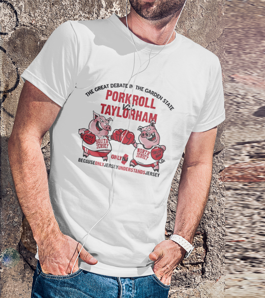 The Great Debate In The Garden State Pork Roll Vs Taylor Ham Only Jersey Understands T-Shirt
