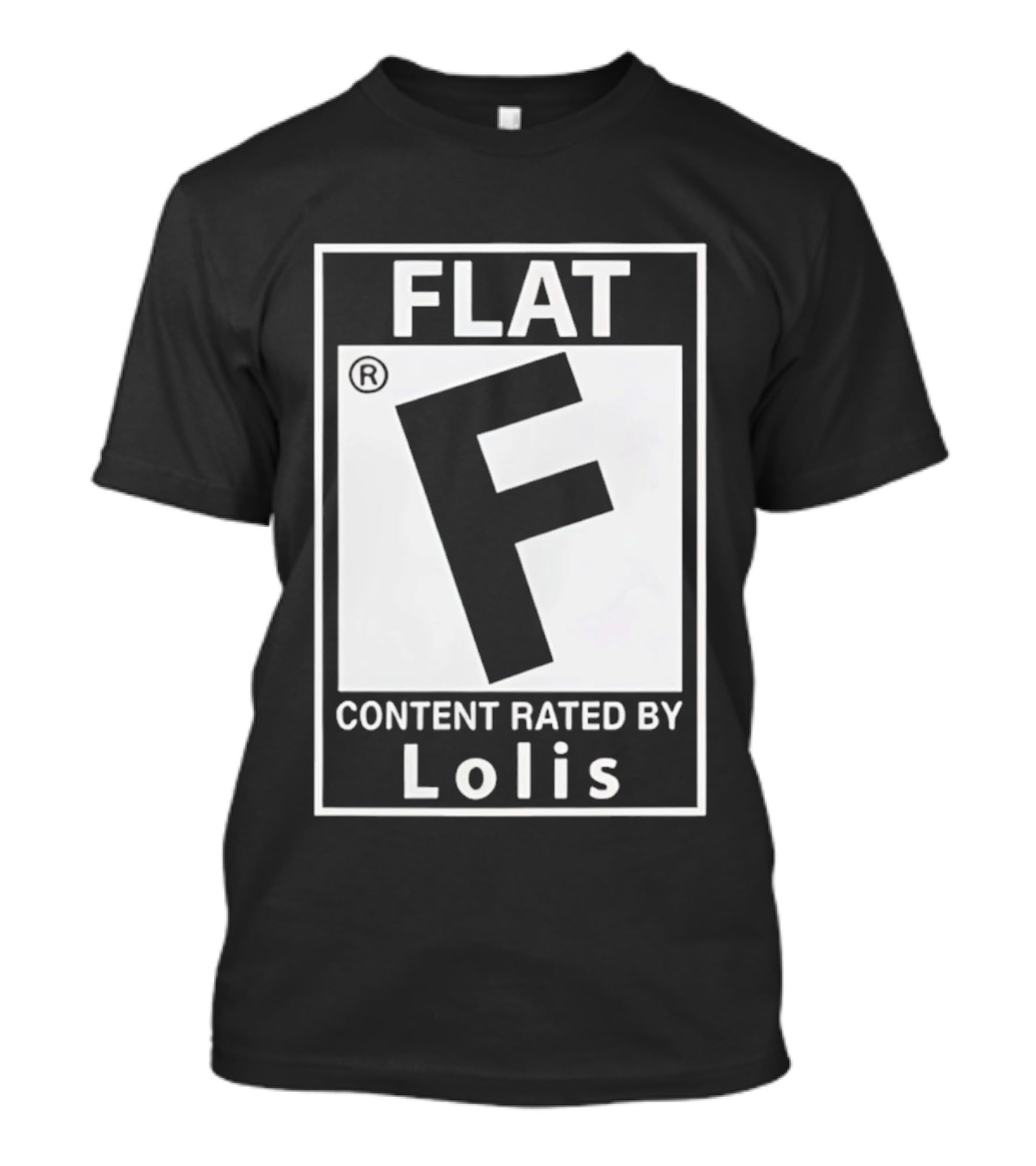 FLAT F Content Rated By Lolis T-Shirt