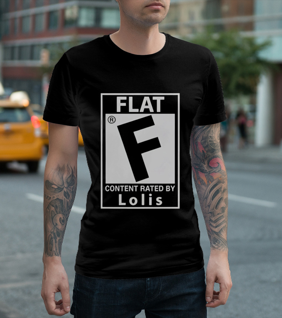 FLAT F Content Rated By Lolis T-Shirt