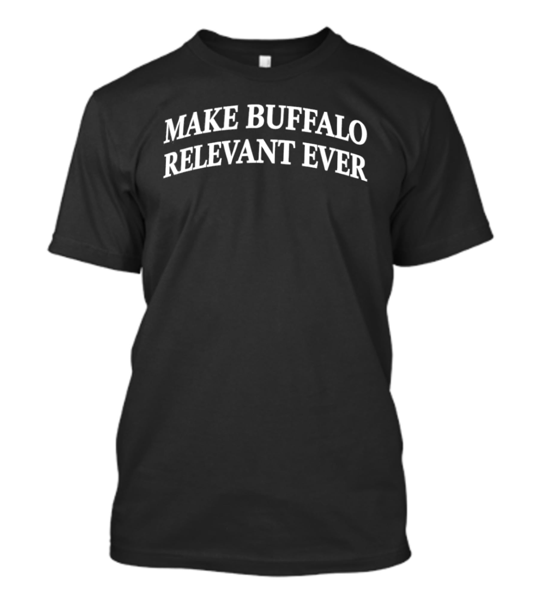 Make Buffalo Relevant Ever Text Curved T-Shirt