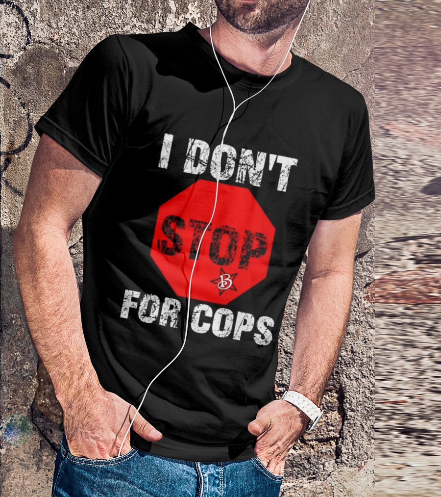 I Don't Stop For Cops Octagonal Warning Stop Sign T-Shirt