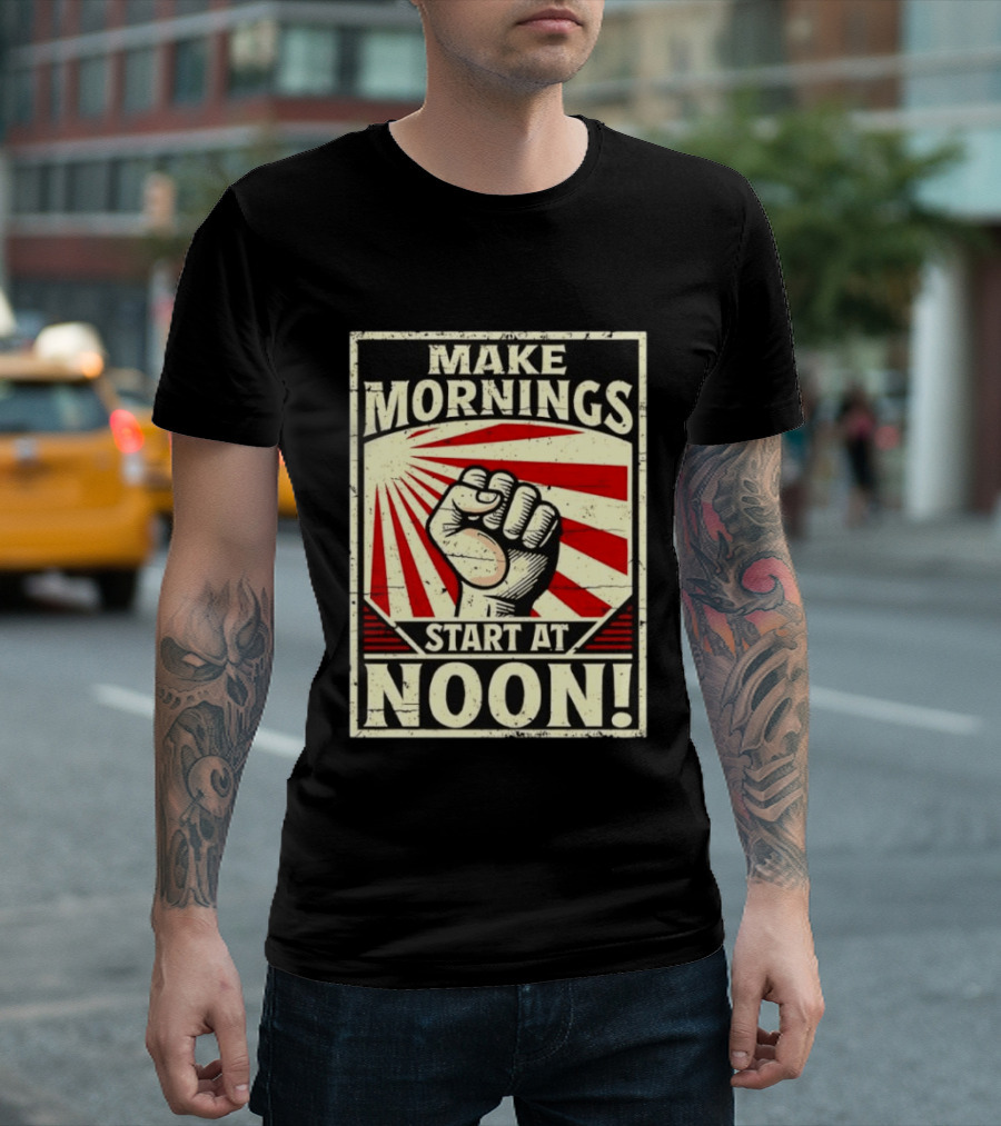 Make Mornings Start At Noon Propaganda Fist And Rays T-Shirt