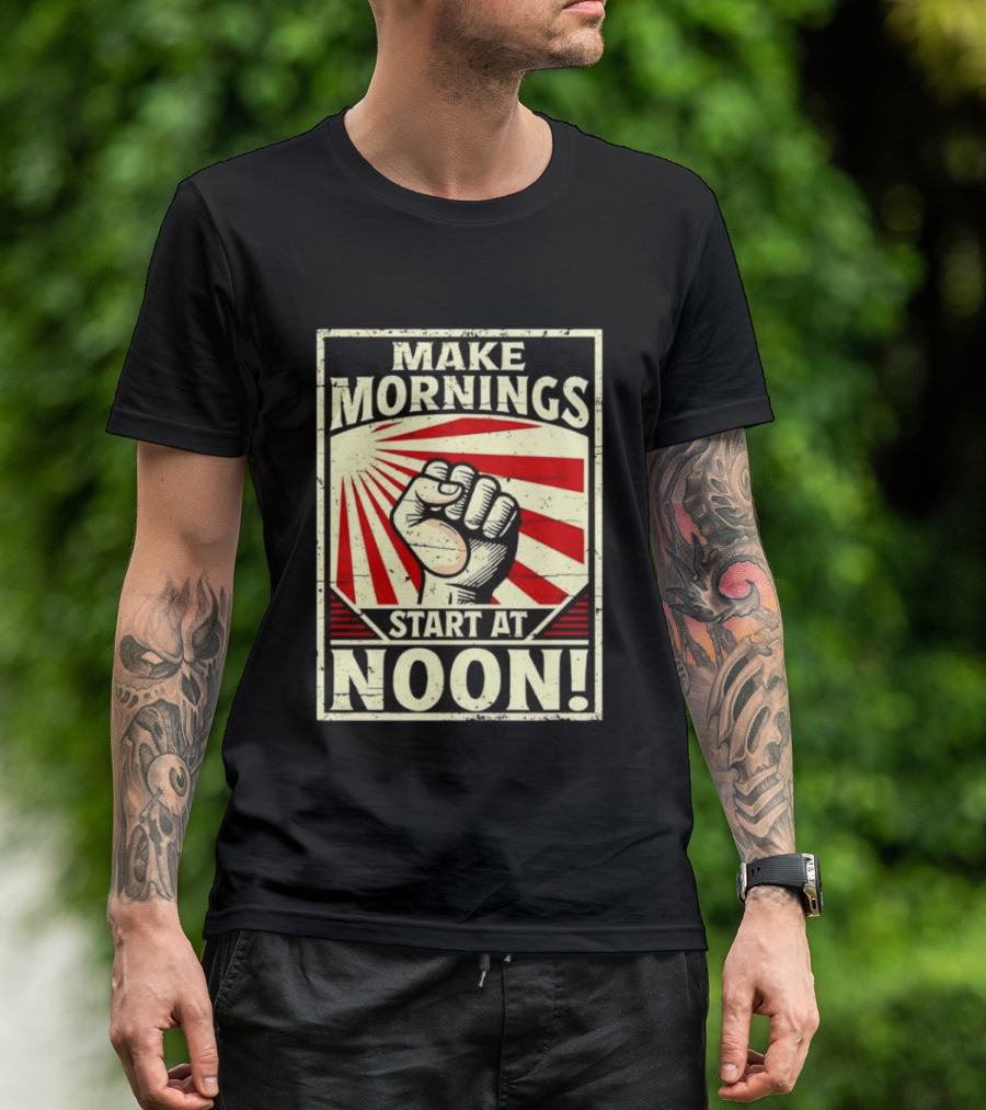 Make Mornings Start At Noon Propaganda Fist And Rays T-Shirt
