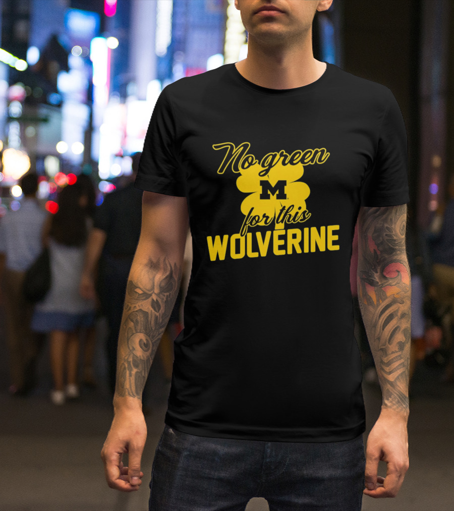 Michigan No Green For This Wolverine M Logo Four Leaf Clover T-Shirt