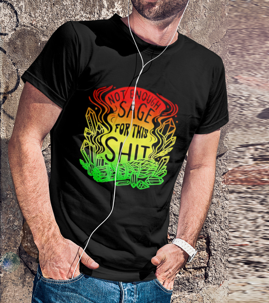 Not Enough Sage For This Shit Spiritual AF Rasta Smoke Smudge Stick T-Shirt