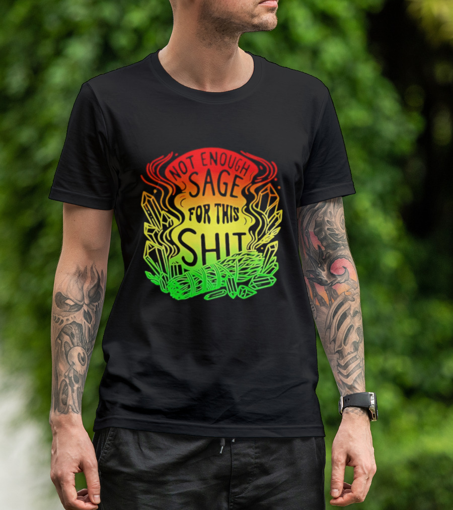 Not Enough Sage For This Shit Spiritual AF Rasta Smoke Smudge Stick T-Shirt