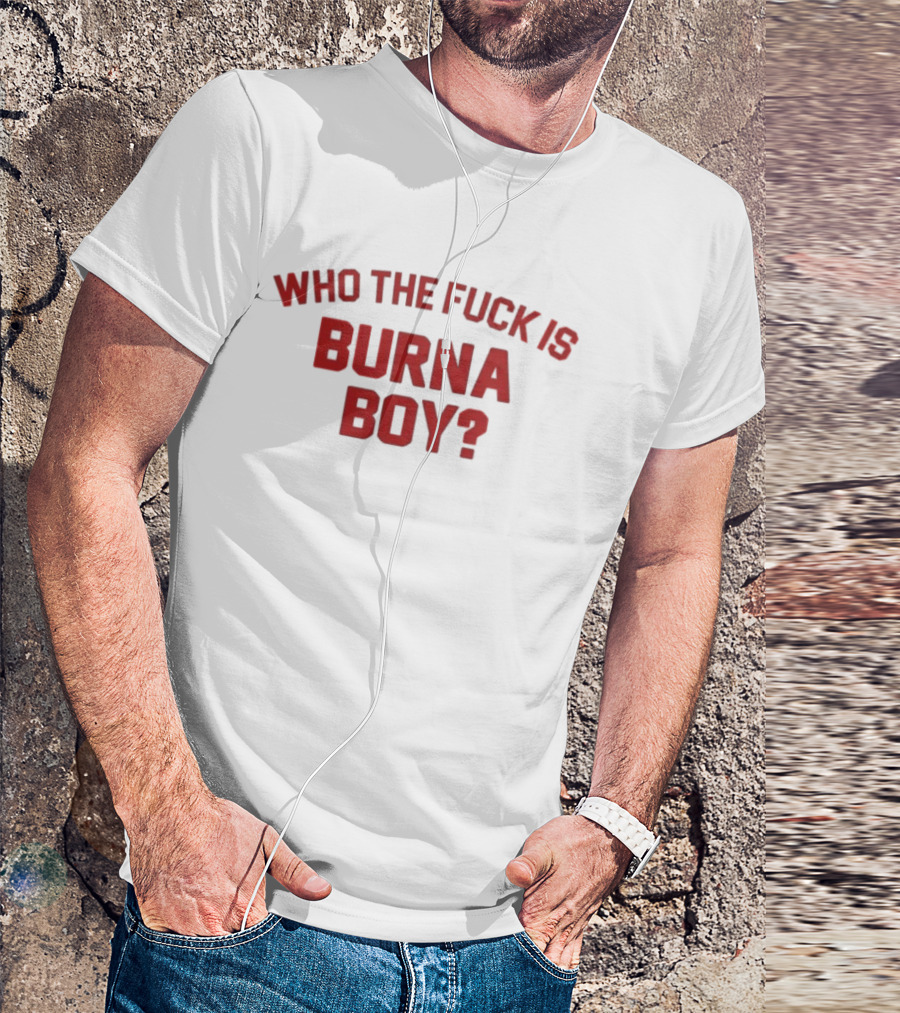 Who The Fuck Is Burna Boy Red T-Shirt