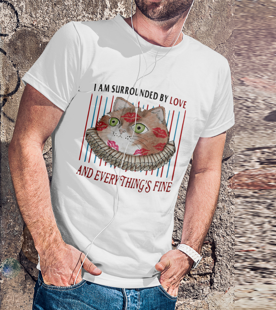 I Am Surrounded By Love Cat And Everything's Fine T-Shirt