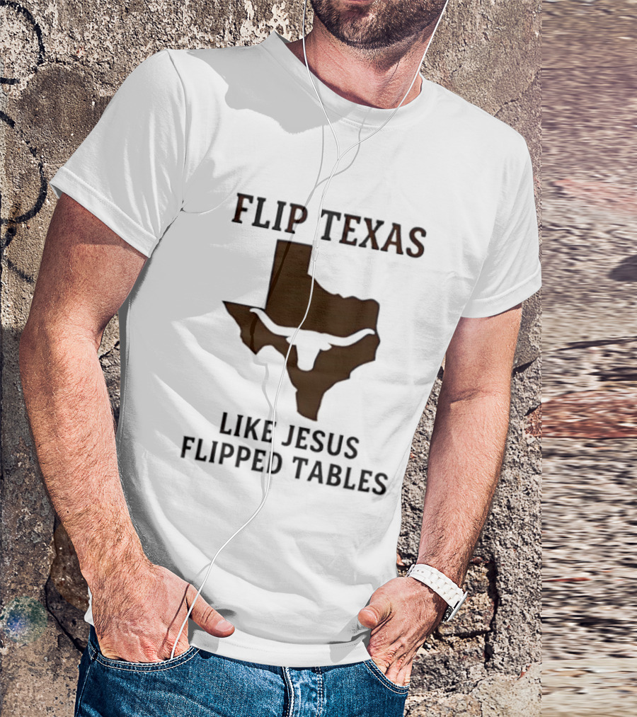 Flip Texas Like Jesus Flipped Tables Christian Map 2026 T-Shirt