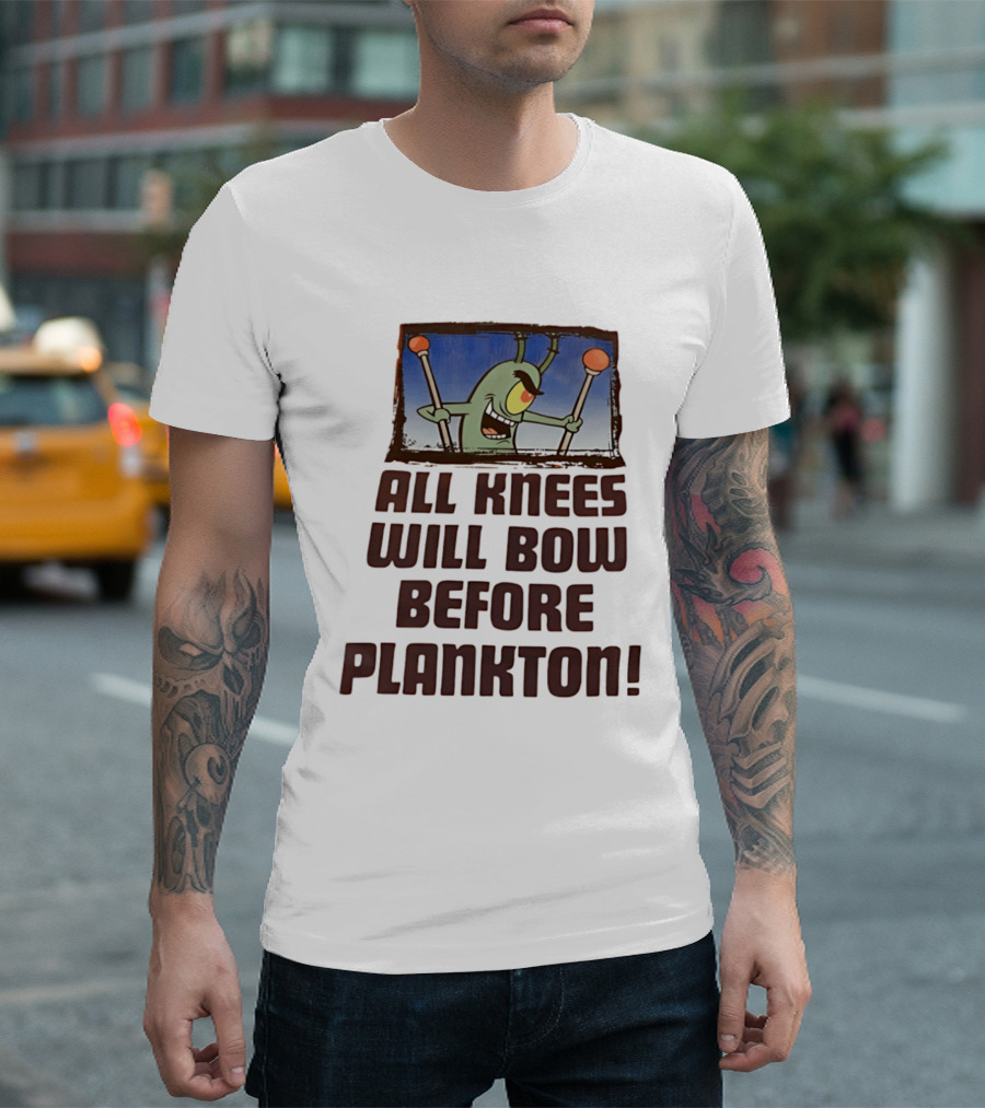 Plankton All Knees Will Bow Before Plankton Spongebob T-Shirt