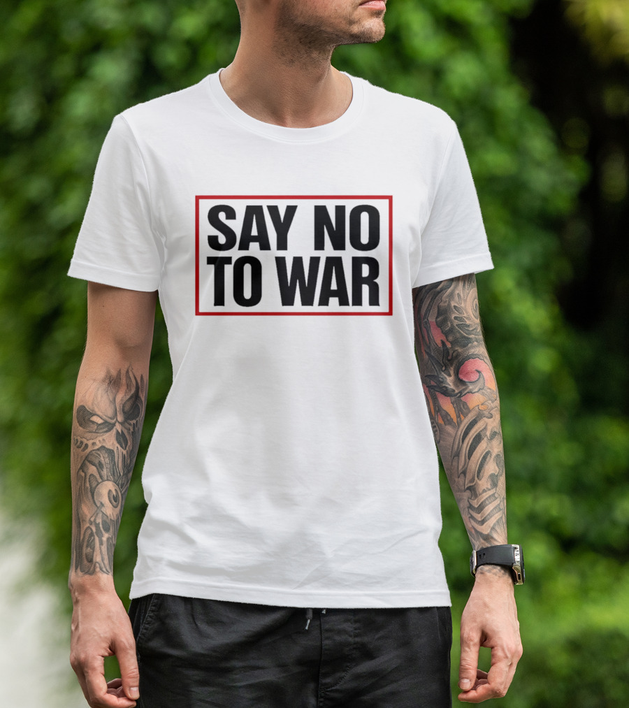 Say No To War Stop War Peaceful Protest Message T-Shirt