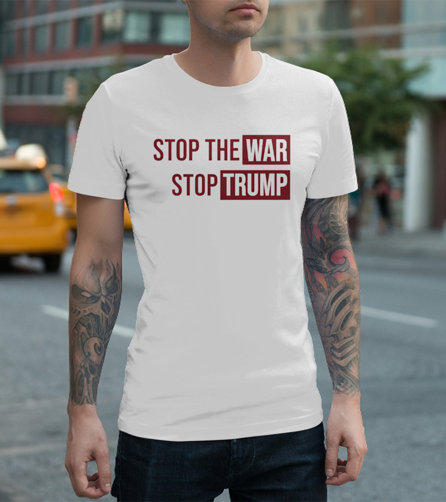 Stop The War Stop Trump T-Shirt