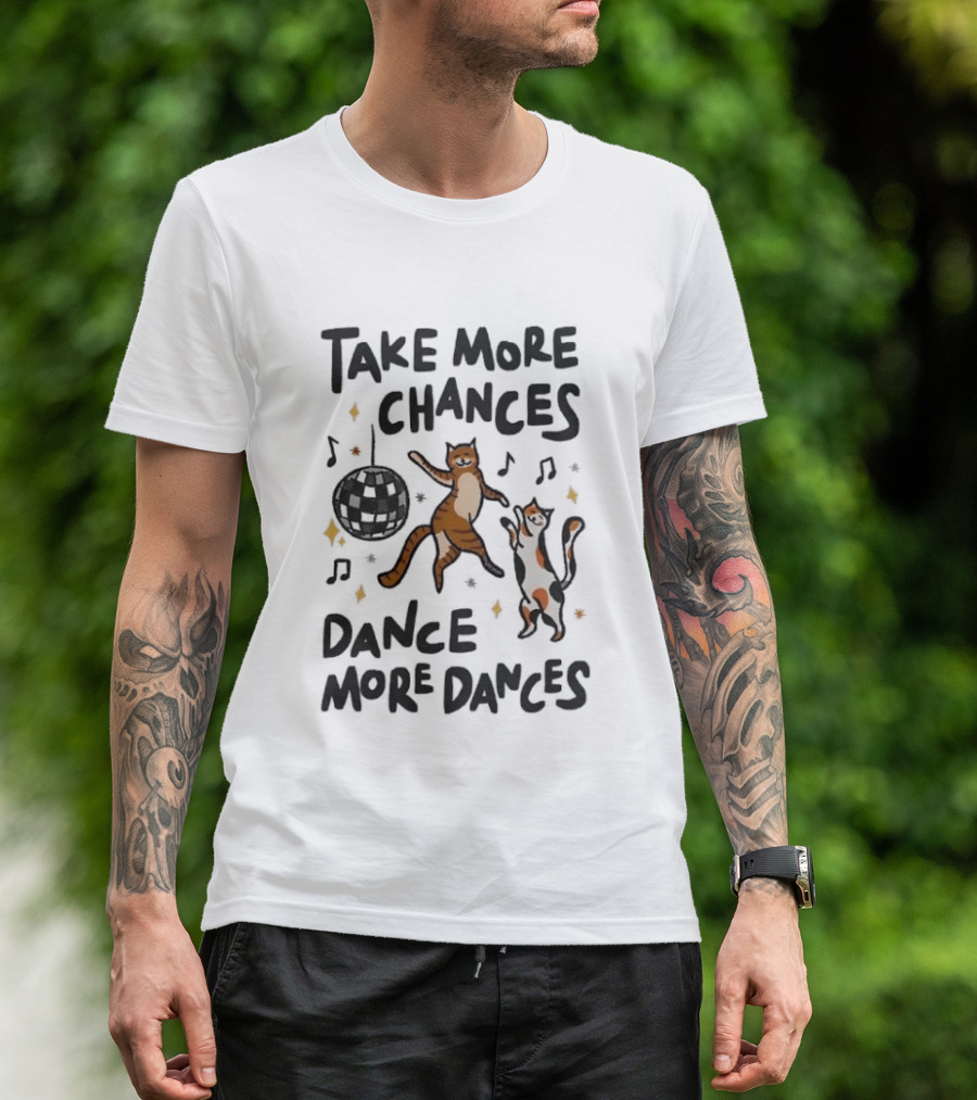 Take More Chances Dance More Dances Cat Dancing Disco Party T-Shirt