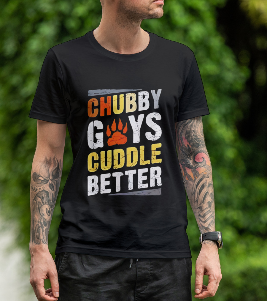 Chubby Guys Cuddle Better Bear Claw Paw Print T-Shirt