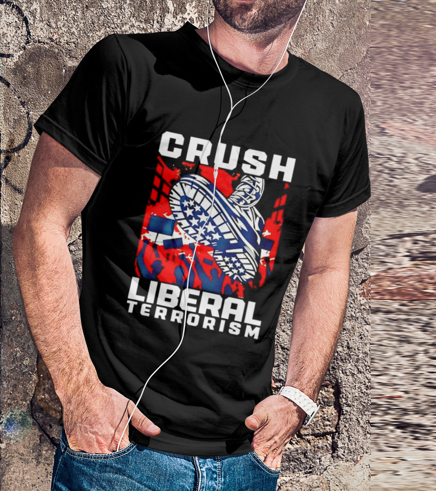 Crush Liberal Terrorism Patriotic Star Spangled Boot And Flag Protest T-Shirt
