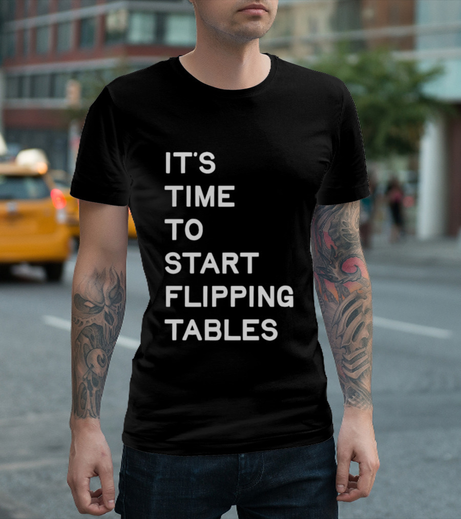 Talarico It's Time To Start Flipping Tables T-Shirt