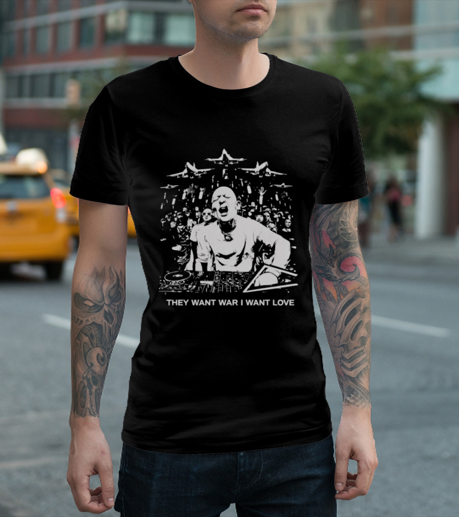 They Want War I Want Love DJ Music T-Shirt