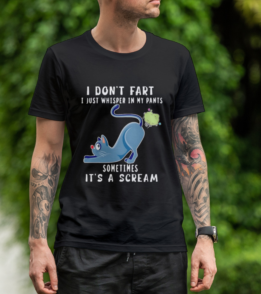 I Don't Fart I Just Whisper In My Pants Sometimes It's A Scream Original Cat T-Shirt