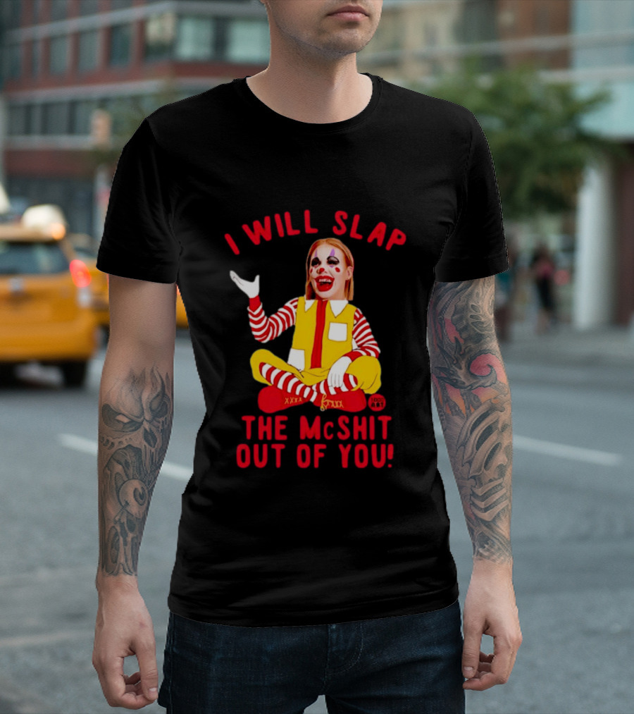 I Will Slap The Mcshit Out Of You Mcnalopiclown T-Shirt