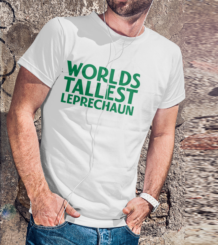 Worlds Tallest Leprechaun St Patrick's Day Celebration T-Shirt