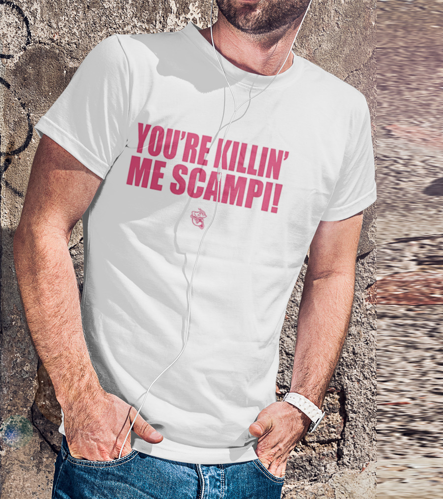You're Killin' Me Scampi Cartoon Shrimp Fun Phrase T-Shirt