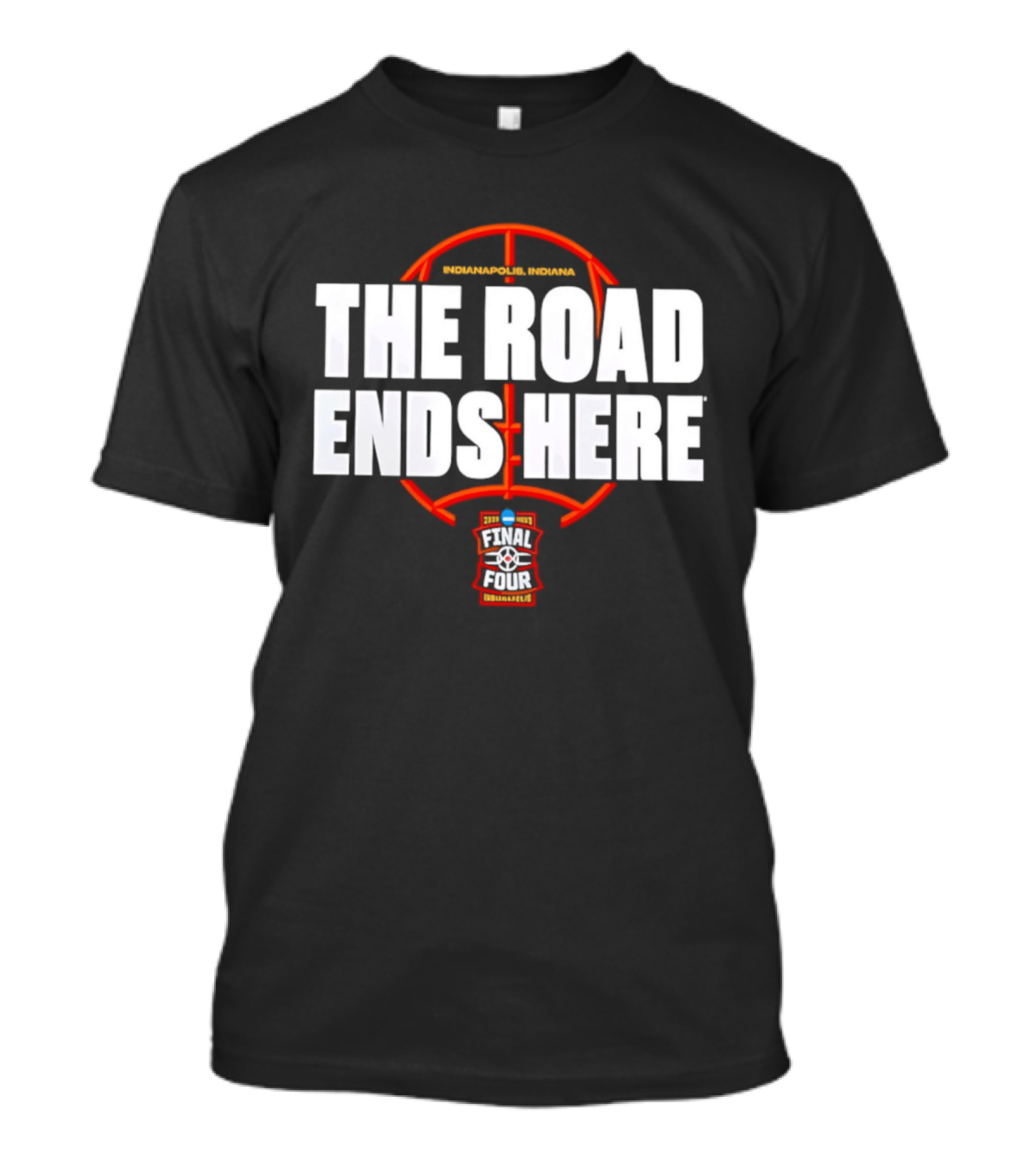 The Road Ends Here 2026 NCAA Men's Basketball Tournament March Madness Final Four Indianapolis T-Shirt