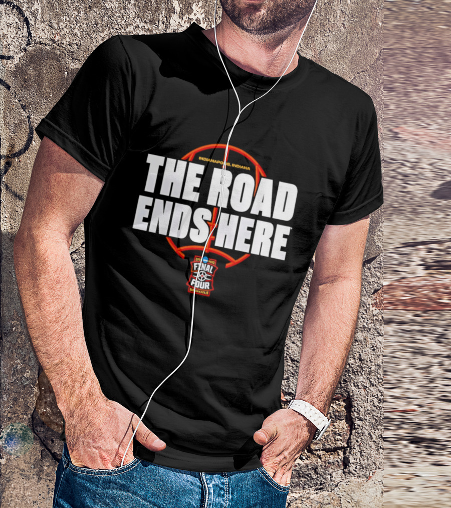 The Road Ends Here 2026 NCAA Men's Basketball Tournament March Madness Final Four Indianapolis T-Shirt