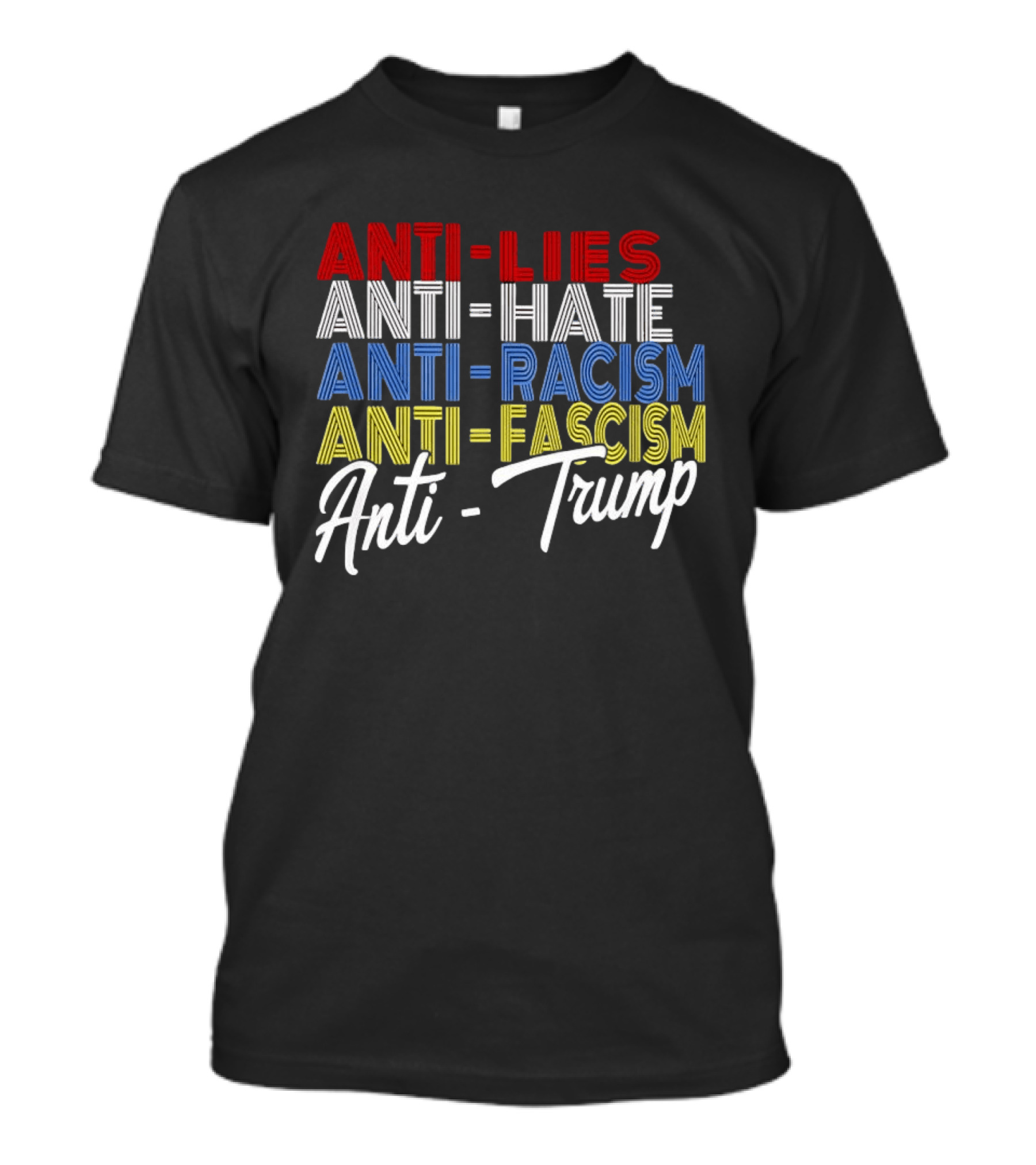 Anti Lies Anti Hate Anti Racism Anti Fascism Anti Trump T-Shirt