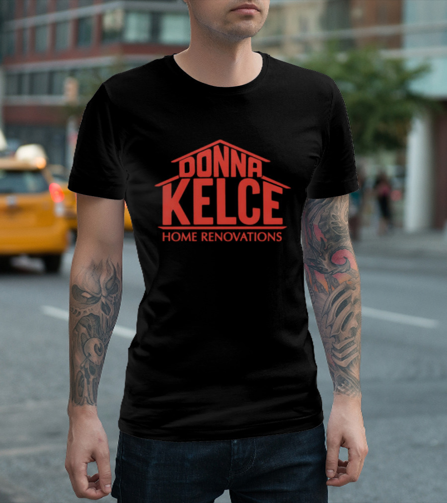 Donna Kelce Home Renovations Housing T-Shirt