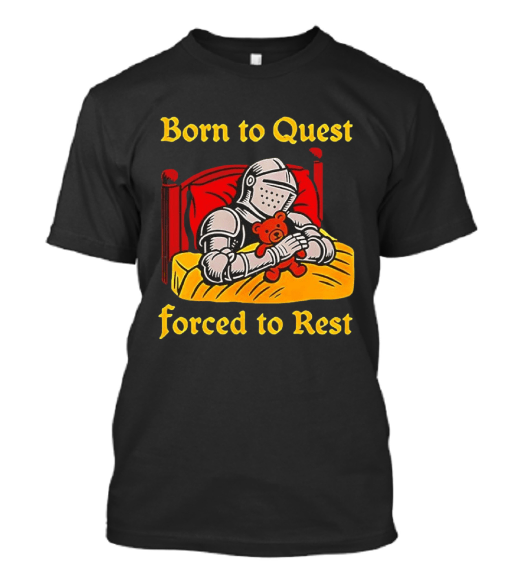 Born To Quest Forced To Rest Knight Hugs Teddy Bear Bed Scene T-Shirt