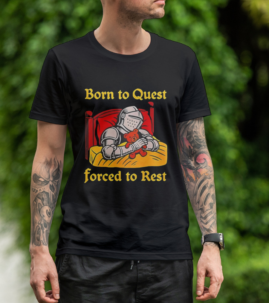 Born To Quest Forced To Rest Knight Hugs Teddy Bear Bed Scene T-Shirt