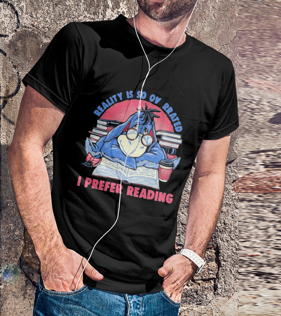Eeyore Reality Is So Overrated I Prefer Reading Books And Coffee T-Shirt
