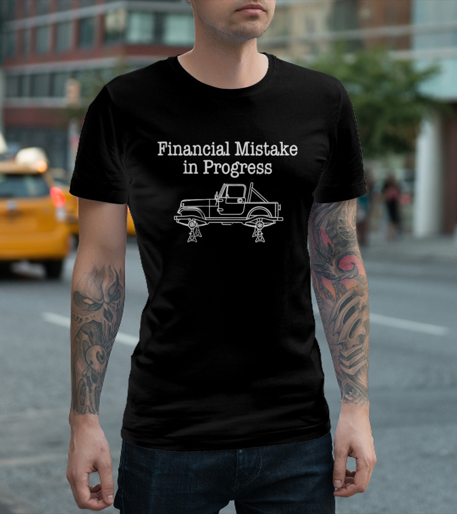 Financial Mistake In Progress Car Lover Humor With Vehicle On Jacks T-Shirt