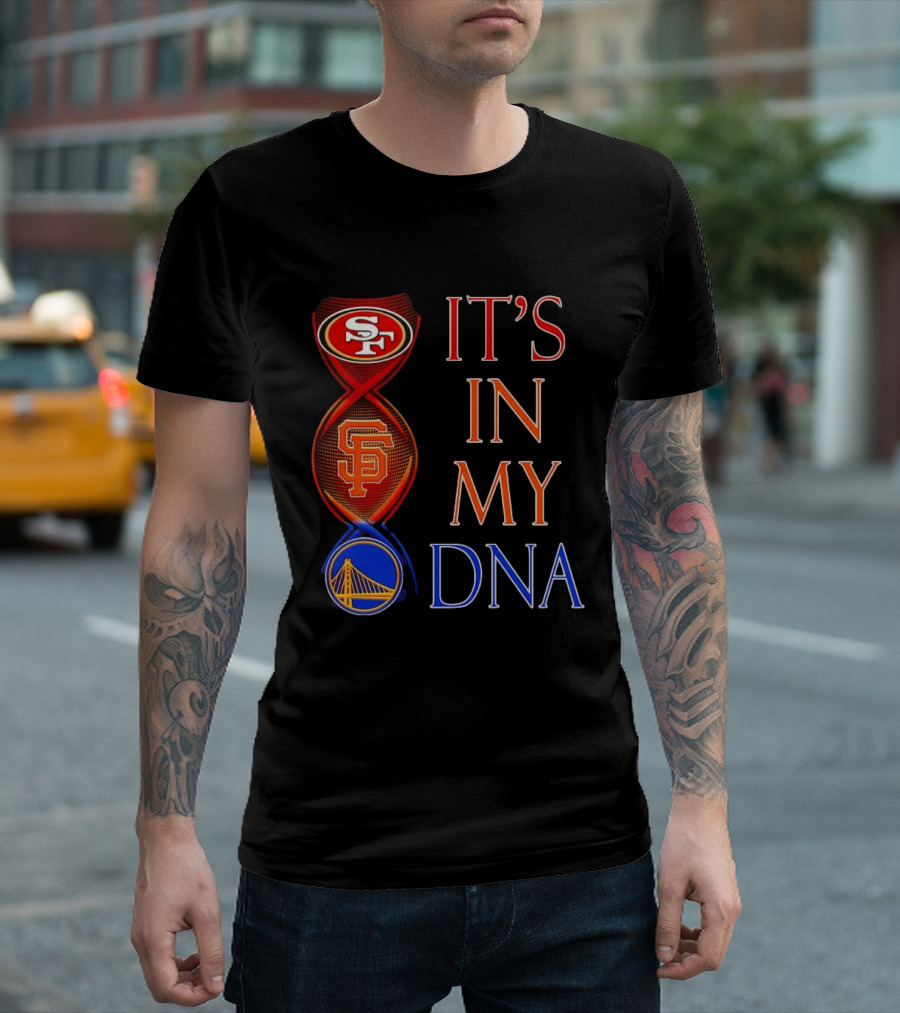 San Francisco 49ers Giants Warriors It's In My DNA T-Shirt