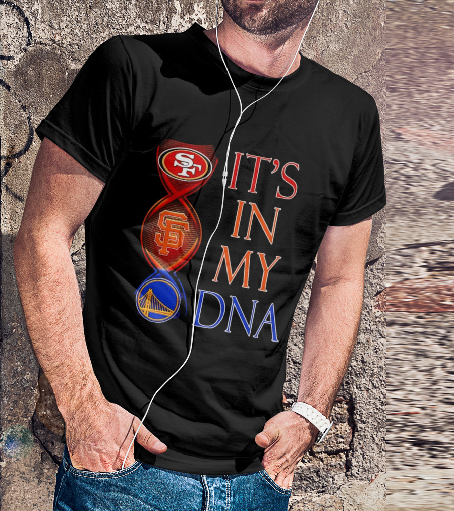 San Francisco 49ers Giants Warriors It's In My DNA T-Shirt