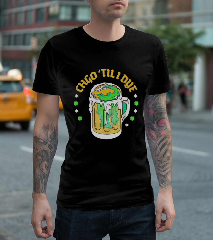 CHGO 'Til I Dye St. Patrick's Day Green Beer Festive T-Shirt