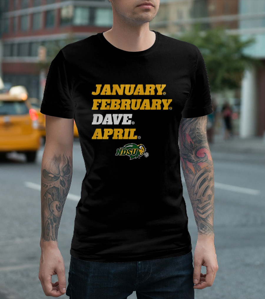 January February Dave April NDSU Bison Sports Fan T-Shirt