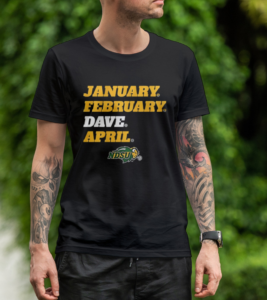 January February Dave April NDSU Bison Sports Fan T-Shirt