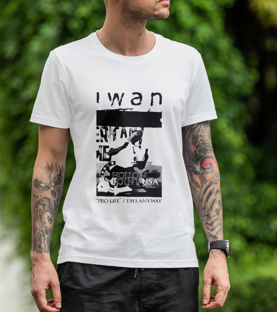 I Wan Pro Life Dies Anyway Hollow Point USA T-Shirt