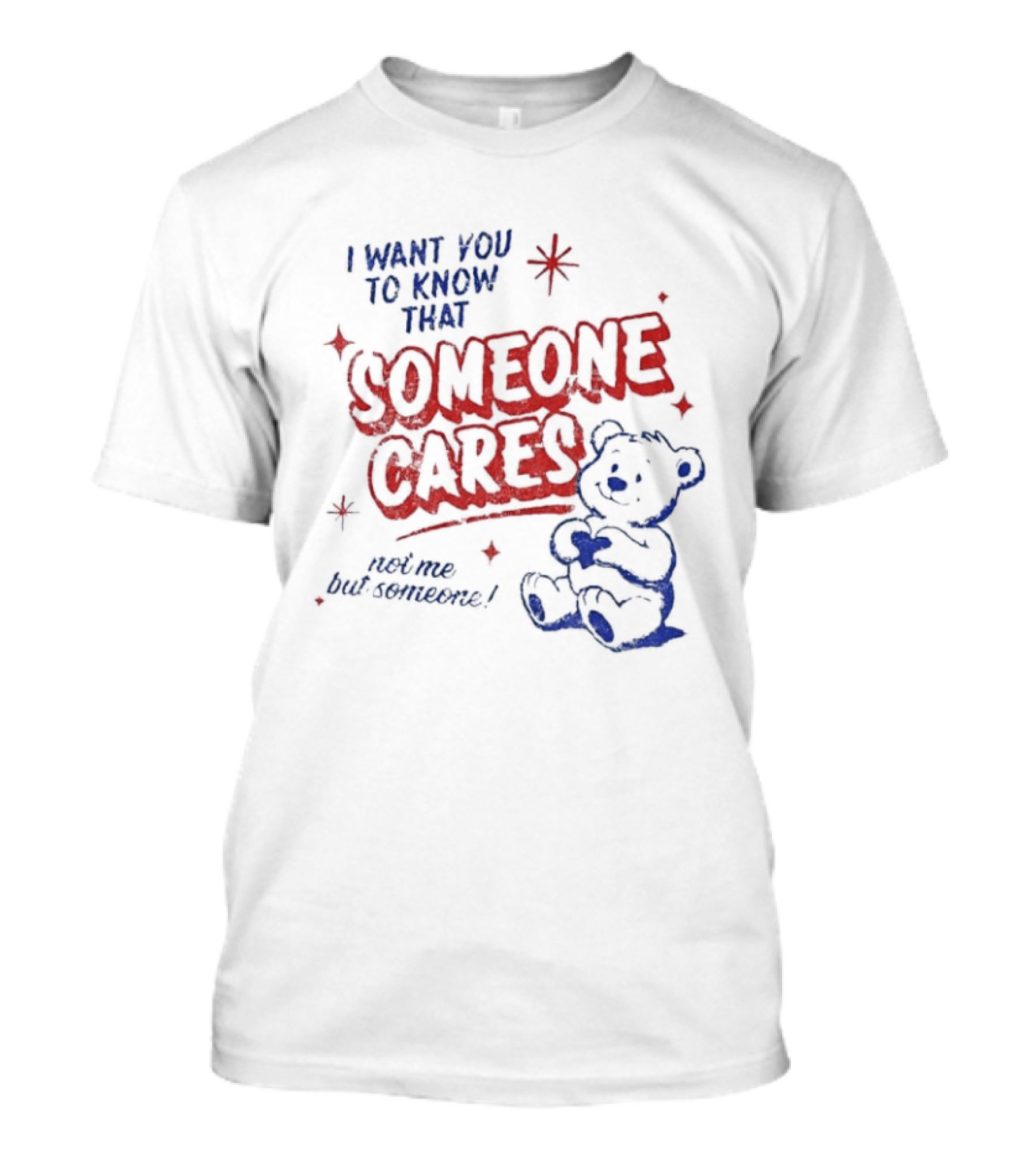 I Want You To Know That Someone Cares Teddy Bear Anxiety Mental Health T-Shirt