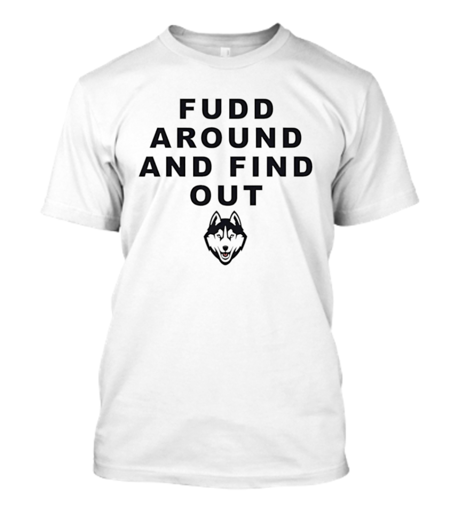 Fudd Around And Find Out Husky Head T-Shirt
