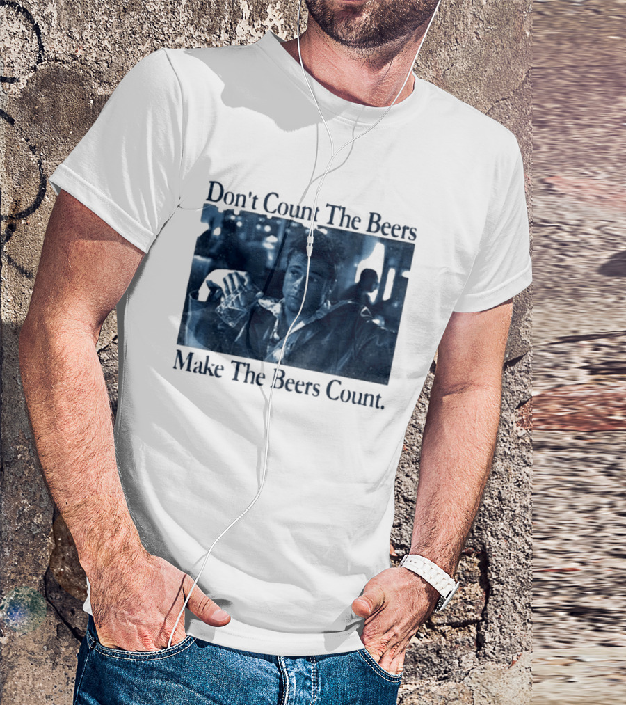 Don't Count The Beers Make The Beers Count Durden T-Shirt