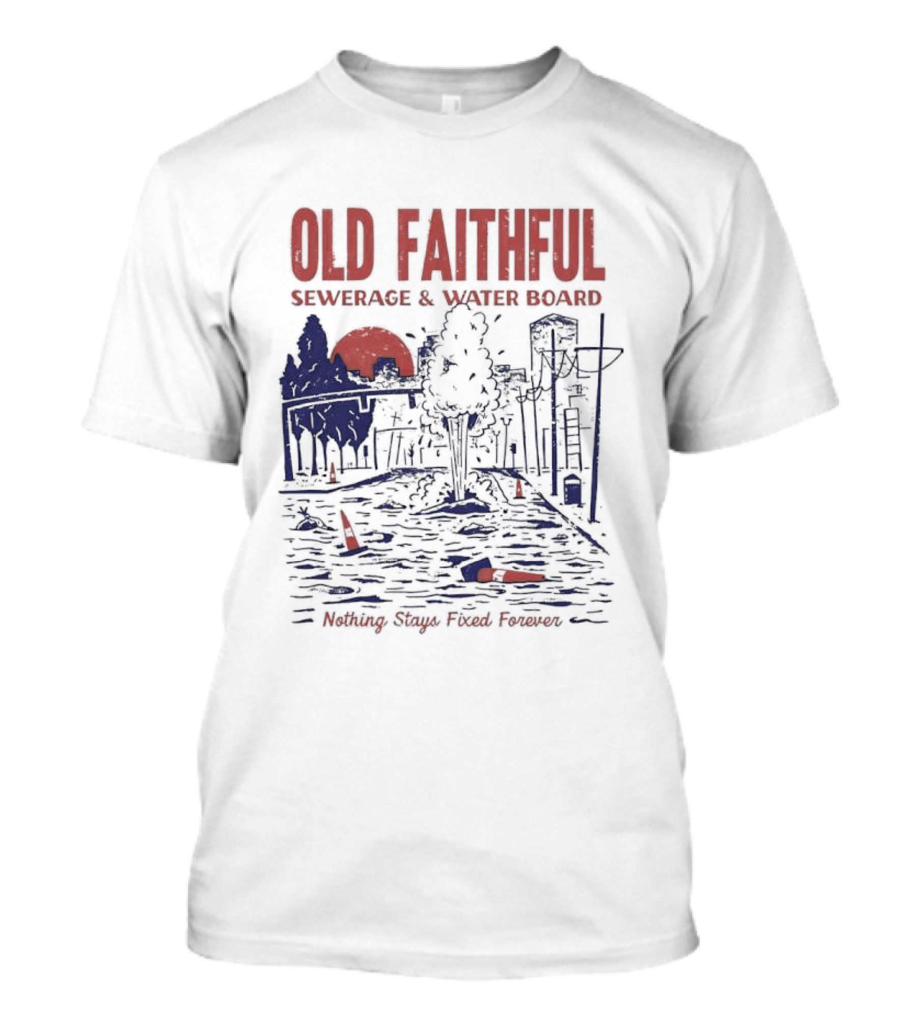 Old Faithful Sewerage And Water Board Nothing Stays Fixed Forever T-Shirt