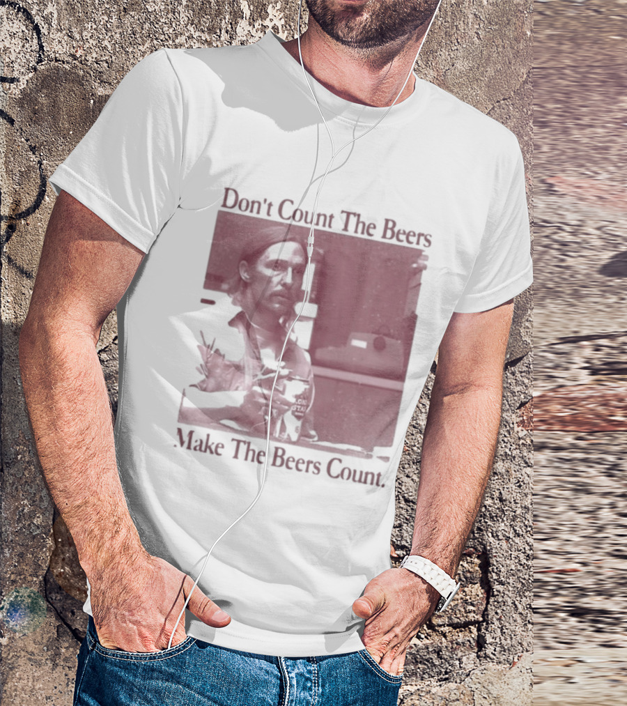 Don't Count The Beers Make The Beers Count Rustic Vibe T-Shirt