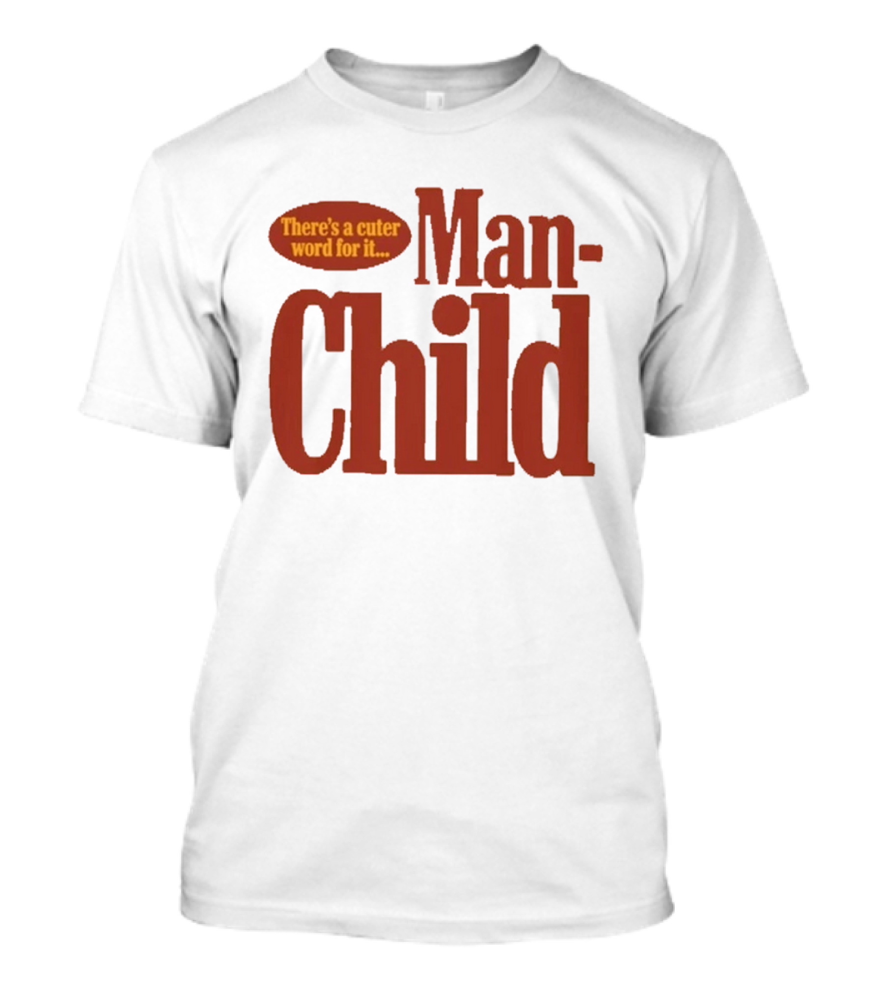 There's A Cuter Word For It Man Child T-Shirt