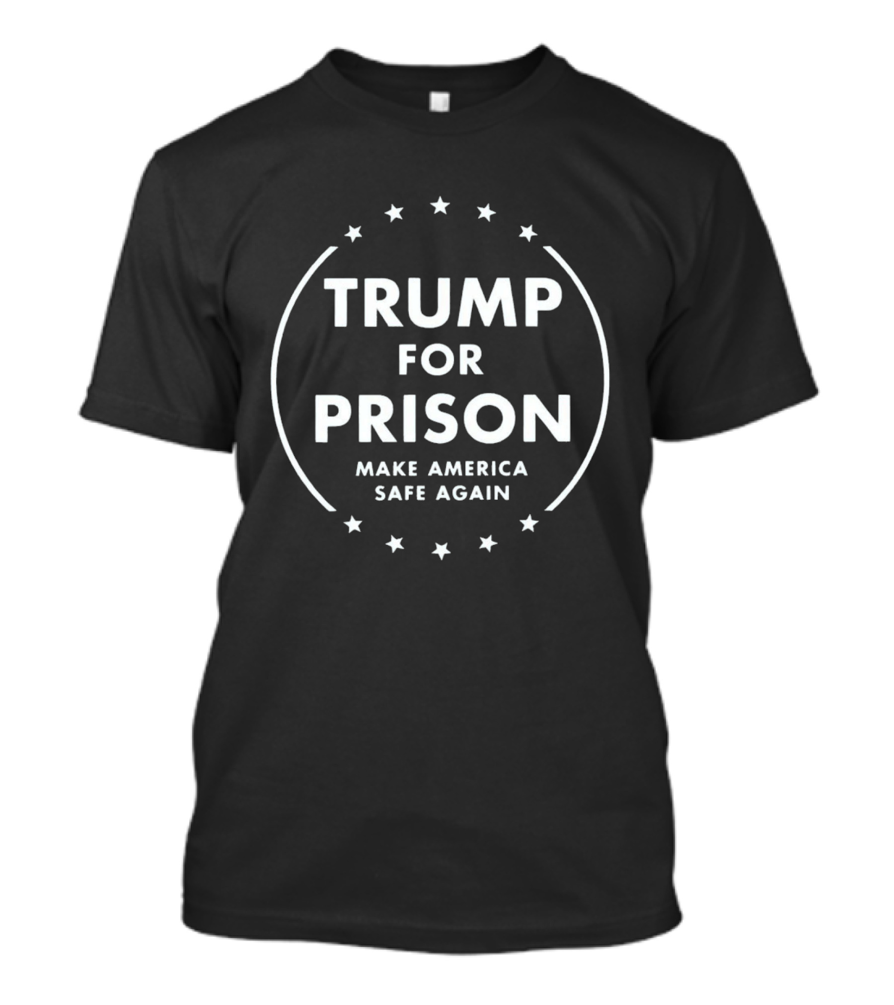 Trump For Prison Make America Safe Again Stars Circle T-Shirt