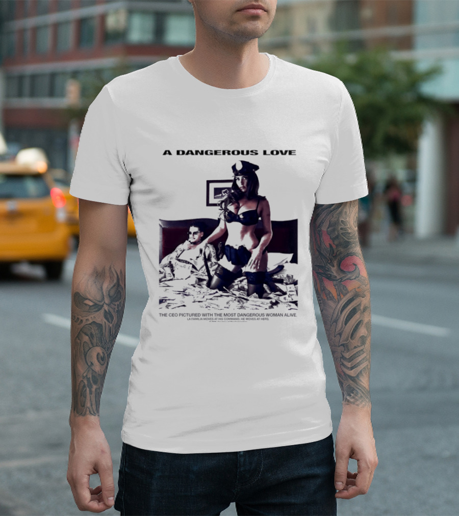 A Dangerous Love The CEO With The Most Dangerous Woman Alive T-Shirt