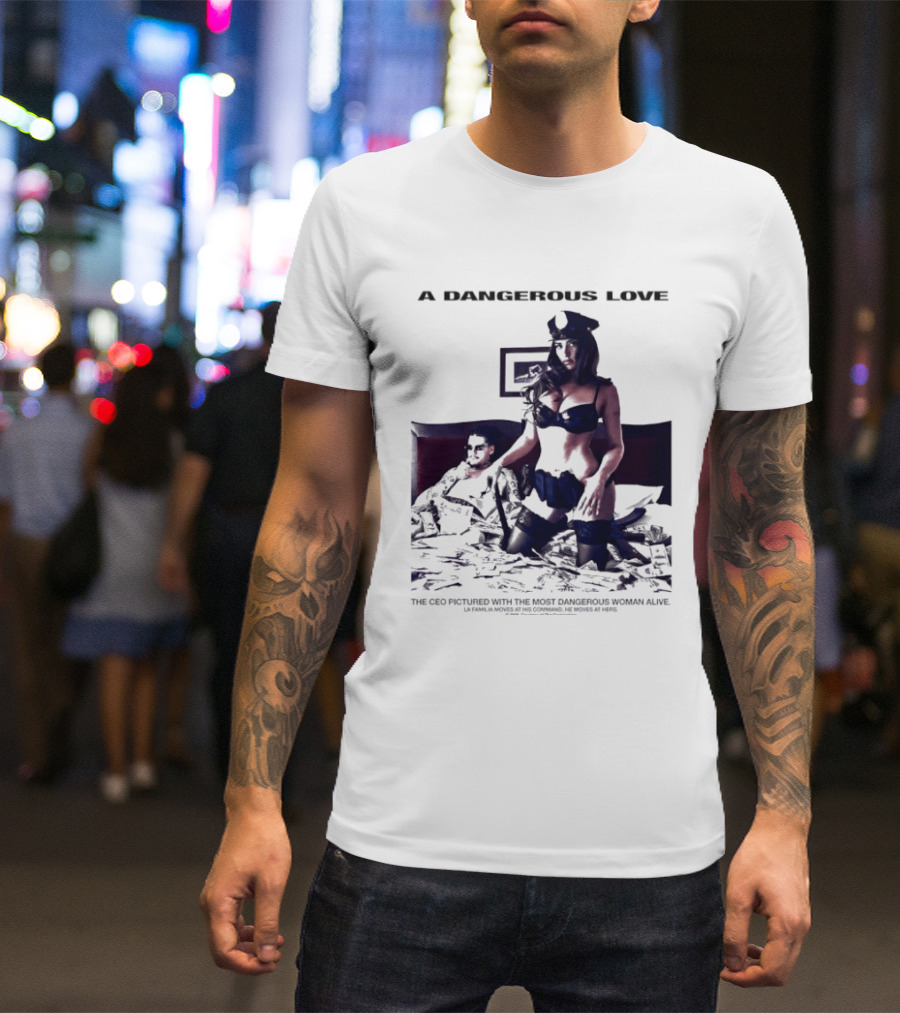 A Dangerous Love The CEO With The Most Dangerous Woman Alive T-Shirt