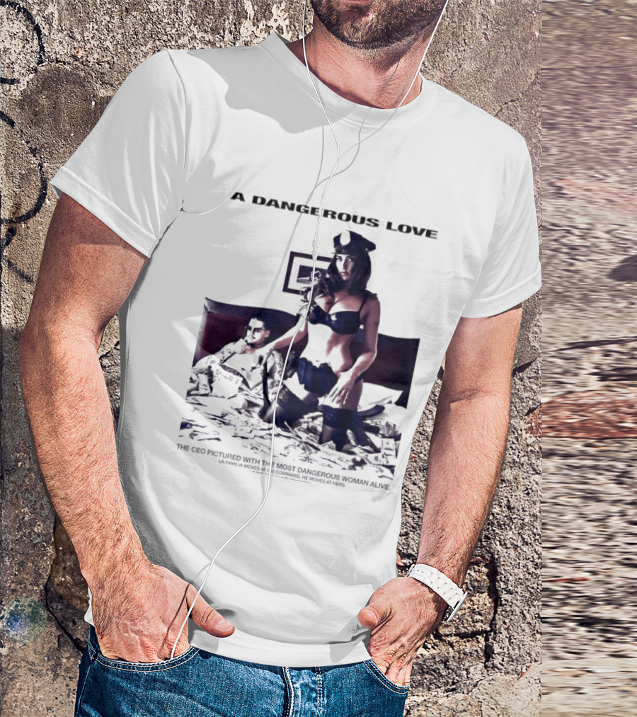 A Dangerous Love The CEO With The Most Dangerous Woman Alive T-Shirt