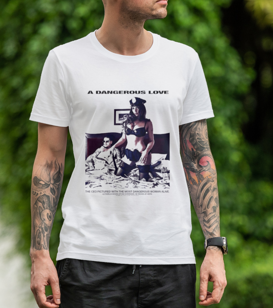 A Dangerous Love The CEO With The Most Dangerous Woman Alive T-Shirt